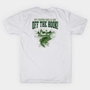 My Fishing Skills Are Off The Hook! T-Shirt